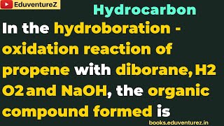 In the hydroboration  oxidation reaction of propene with diborane H2​O2​ and NaOH the organic co [upl. by Brade]