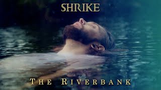 SHRIKE  The Riverbank OFFICIAL MUSIC VIDEO [upl. by Nylaf970]