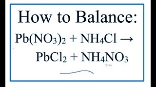 How to Balance PbNO32  NH4Cl  PbCl2  NH4NO3 [upl. by Retsehc]