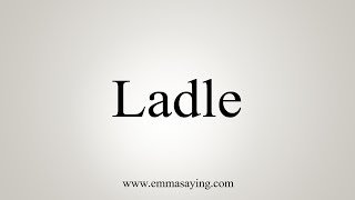 How To Say Ladle [upl. by Kilbride]