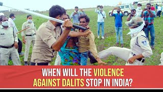 When Will The Violence Against Dalits Stop In India [upl. by Nali]