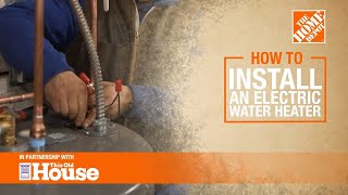 How To Install an Electric Water Heater  The Home Depot with thisoldhouse [upl. by Oram]