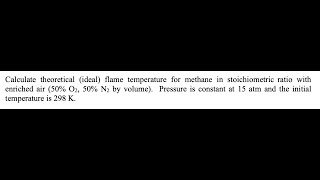 Calculate theoretical ideal flame temperature for methane in stoichiometric ratio with enriched ai [upl. by Selena797]