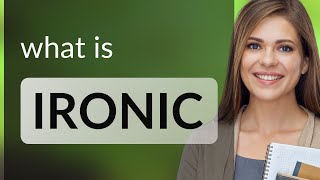 Ironic — what is IRONIC definition [upl. by Dustie777]