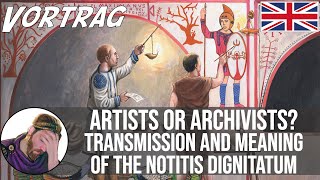 Artists or archivists Transmission and meaning of the Notitia Digniatum [upl. by Surazal971]