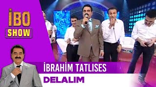 İbrahim Tatlıses  Delalım  İbo Show [upl. by Gillan]