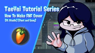 TaeYai Tutorial Series How to Make FNF Cover FL Studio Easy [upl. by Brigid165]