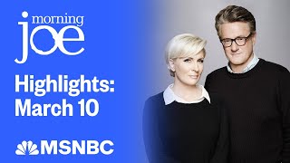 Watch Morning Joe Highlights March 10  MSNBC [upl. by Nollahp]