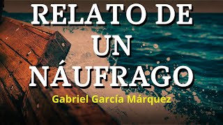 RELATO DE UN NAUFRAGO  Gabriel García Márquez AUDIOLIBRO [upl. by Aitnic]