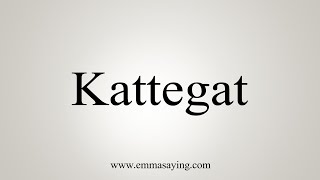 How To Say Kattegat [upl. by Rawdon]