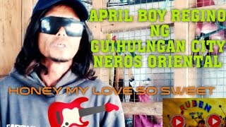 HONEY MY LOVE SO SWEET  April boy Regino covered by Renato Orbita rubentv123 [upl. by Ginsburg]