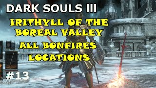 Dark Souls 3 IRITHYLL OF THE BOREAL VALLEY ALL BONFIRES [upl. by Sileas843]