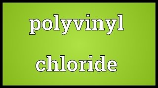 Polyvinyl chloride Meaning [upl. by Anirb143]