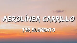 Aerolínea Carrillo  T3R Elemento Letra\Lyrics loop 1 hour [upl. by Anirahs905]