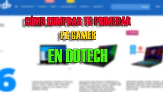 COMO COMPRAR TU PRIMERA PC GAMER EN DDTECH [upl. by Coumas]