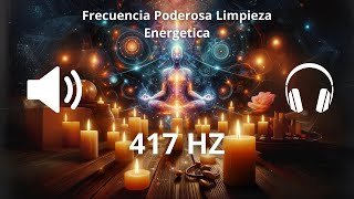 417 Hz Eliminar Energias Negativas  Frecuencias Poderosas Audio De Tonos Solfeggio [upl. by Ellehsad]