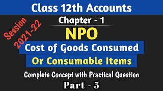 Calculation of Amount of Consumable items  Cost of Goods Consumed Non Profit Organisation class 12 [upl. by Ahsert563]