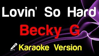 🎤 Becky G  Lovin So Hard Karaoke Lyrics [upl. by Handal]