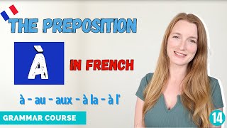 The Preposition À In French  How And When To Use It  French Grammar Course  Lesson 14 🇫🇷 [upl. by Aikrehs]