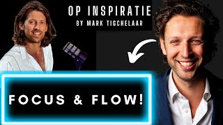 FOCUS PRODUCTIVITEIT amp FLOW met Mark Tigchelaar  Op Inspiratie podcast  Nederlands Mindset [upl. by Ahsienak397]