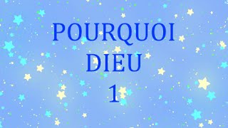 Pourquoi Dieu  1 [upl. by Ykcub]