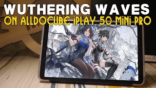 Testing Wuthering Waves on the Alldocube iPlay 50 Mini Pro [upl. by Wendelin344]