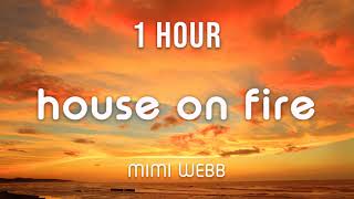 1 HOUR LOOP Mimi Webb  House On Fire [upl. by Aynos]