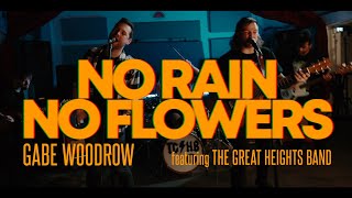 No Rain No Flowers Gabe Woodrow Featuring The Great Heights Band [upl. by Aiuqat]