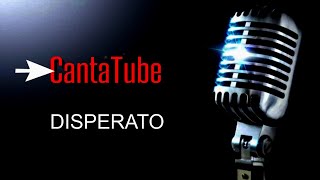 CantaTube  DISPERATO  karaoke MMasini [upl. by Nicodemus538]