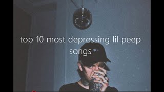 Top 10 Most Depressing Lil Peep Songs [upl. by Dilaw518]