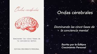 Ondas cerebrales Dominando las cinco fases de la conciencia mental AUDIOLIBRO [upl. by Duyne198]