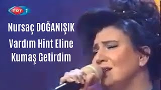 Nursaç DOĞANIŞIK  Vardım Hint Eline Kumaş Getirdim [upl. by Alfreda545]