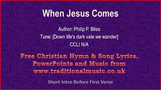 When Jesus Comes  Hymn Lyrics amp Music [upl. by Aleb]