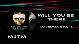 WILL YOU BE THERE MJTM DJ Remix BeatzMICHAEL JACKSON Dangerous Album [upl. by Notxam]