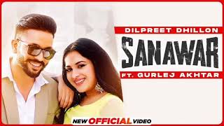 SanawarNew SongDilpreet DhillonFt Gurlej Akhtar song [upl. by Aven838]