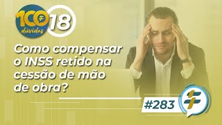 283 Como compensar o INSS retido na cessão de mão de obra [upl. by Estelle]