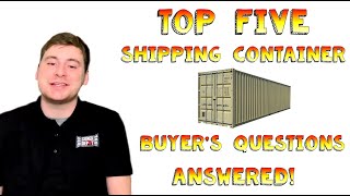 Top FIVE Shipping Container Buyers Questions Answered [upl. by Sellig]