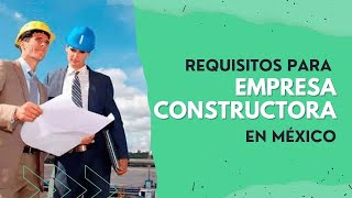 REQUISITOS para CREAR UNA EMPRESA CONSTRUCTORA en MÉXICO [upl. by Jehoash]