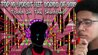 The Top Ten Worst Hit Songs of 2012 REACTION ToddintheShadows [upl. by Kruter]