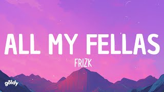 Frizk  ALL MY FELLAS Lyrics [upl. by Terrilyn]