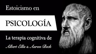 ESTOICISMO en PSICOLOGÍA Albert Ellis amp Aaron Beck  Terapia COGNITIVA basada en EPICTETO [upl. by Nawed]