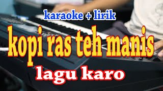 KOPI RAS TEH MANIS KARAOKE LAGU KARO [upl. by Saint241]