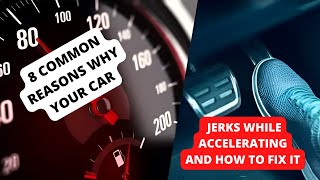 8 REASONS WHY YOUR CAR JERKS WHILE ACCELERATING amp HOW TO FIX IT [upl. by Arbba]