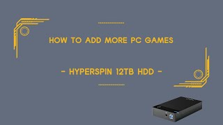 How to add PC games  HyperSpin 12TB HDD [upl. by Mercorr]