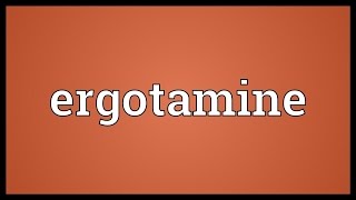 Ergotamine Meaning [upl. by Groscr158]