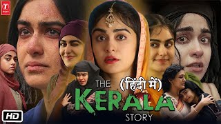 The Kerala Story Full HD Movie in Hindi  Adah Sharma  Yogita Bihani  Sonia Balani  OTT Updates [upl. by Hippel]