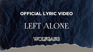 Wolfgang  Left Alone Official Lyric Video [upl. by Chassin]