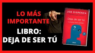 LIBRO DEJA DE SER TÚ Joe Dispenza  Lo más Importante RESUMEN 📚📚📚 [upl. by Aratahs]