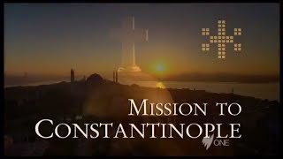 Mission to Constantinople Documentary [upl. by Acinelav]