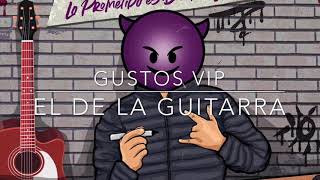 Gustos Vip Letra El de La Guitarra [upl. by Eudosia]